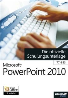 Microsoft PowerPoint 2010 - Die offizielle Schulungsunterlage (77-883)