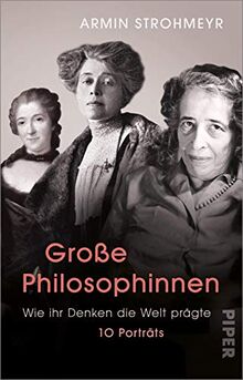 Große Philosophinnen: Wie ihr Denken die Welt prägte - 10 Porträts