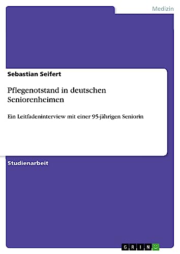 Pflegenotstand in deutschen Seniorenheimen: Ein Leitfadeninterview mit einer 95-jährigen Seniorin