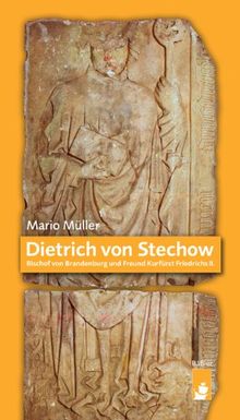 Dietrich von Stechow: Bischof von Brandenburg und Freund Kurfürst FriedrichsII.