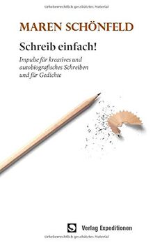 Schreib einfach!: Impulse für kreatives und autobiografisches Schreiben und für Gedichte