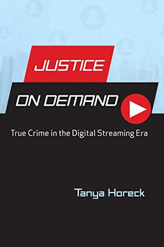Justice on Demand: True Crime in the Digital Streaming Era (Contemporary Approaches to Film and Media)