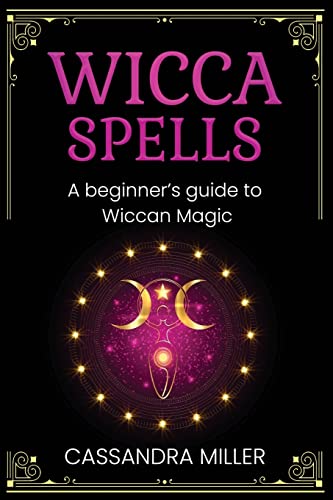 Wicca Spells: A Beginner's Guide to Wiccan Magic