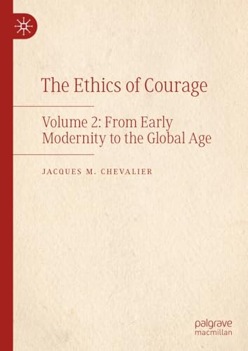 The Ethics of Courage: Volume 2: From Early Modernity to the Global Age