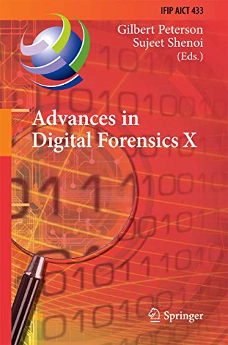 Advances in Digital Forensics X: 10th IFIP WG 11.9 International Conference, Vienna, Austria, January 8-10, 2014, Revised Selected Papers (IFIP ... and Communication Technology, 433, Band 433)