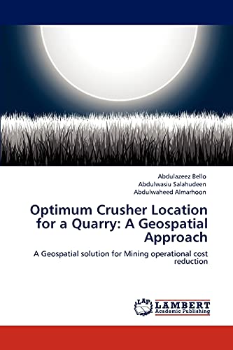 Optimum Crusher Location for a Quarry: A Geospatial Approach: A Geospatial solution for Mining operational cost reduction
