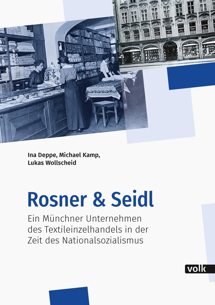 Rosner & Seidl: Ein Münchner Unternehmen des Textileinzelhandels in der Zeit des Nationalsozialismus (Veröffentlichungen des Bayerischen Wirtschaftsarchivs)