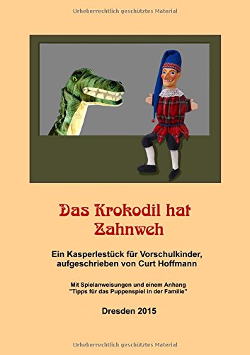 Das Krokodil hat Zahnweh: Ein Kasperlestück für Vorschulkinder Mit Spielanweisungen und einem Anhang