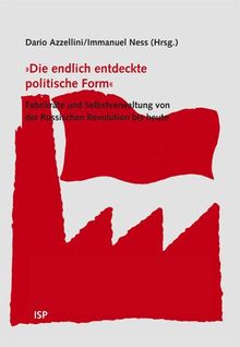 "Die endlich entdeckte politische Form": Fabrikräte und Selbstverwaltung von der Russischen Revolution bis heute