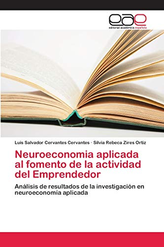 Neuroeconomia aplicada al fomento de la actividad del Emprendedor: Análisis de resultados de la investigación en neuroeconomía aplicada