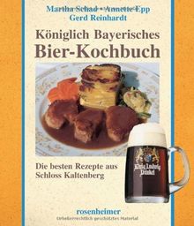Königlich Bayerisches Bier-Kochbuch. Die besten Rezepte aus Schloss Kaltenberg
