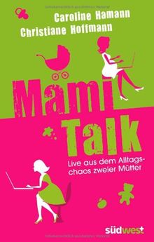 Mami-Talk: Live aus dem Alltagschaos zweier Mütter