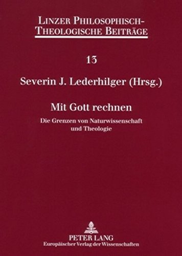 Mit Gott rechnen: Die Grenzen von Naturwissenschaft und Theologie. 7. Ökumenische Sommerakademie Kremsmünster 2005 (Linzer Philosophisch-Theologische Beiträge)