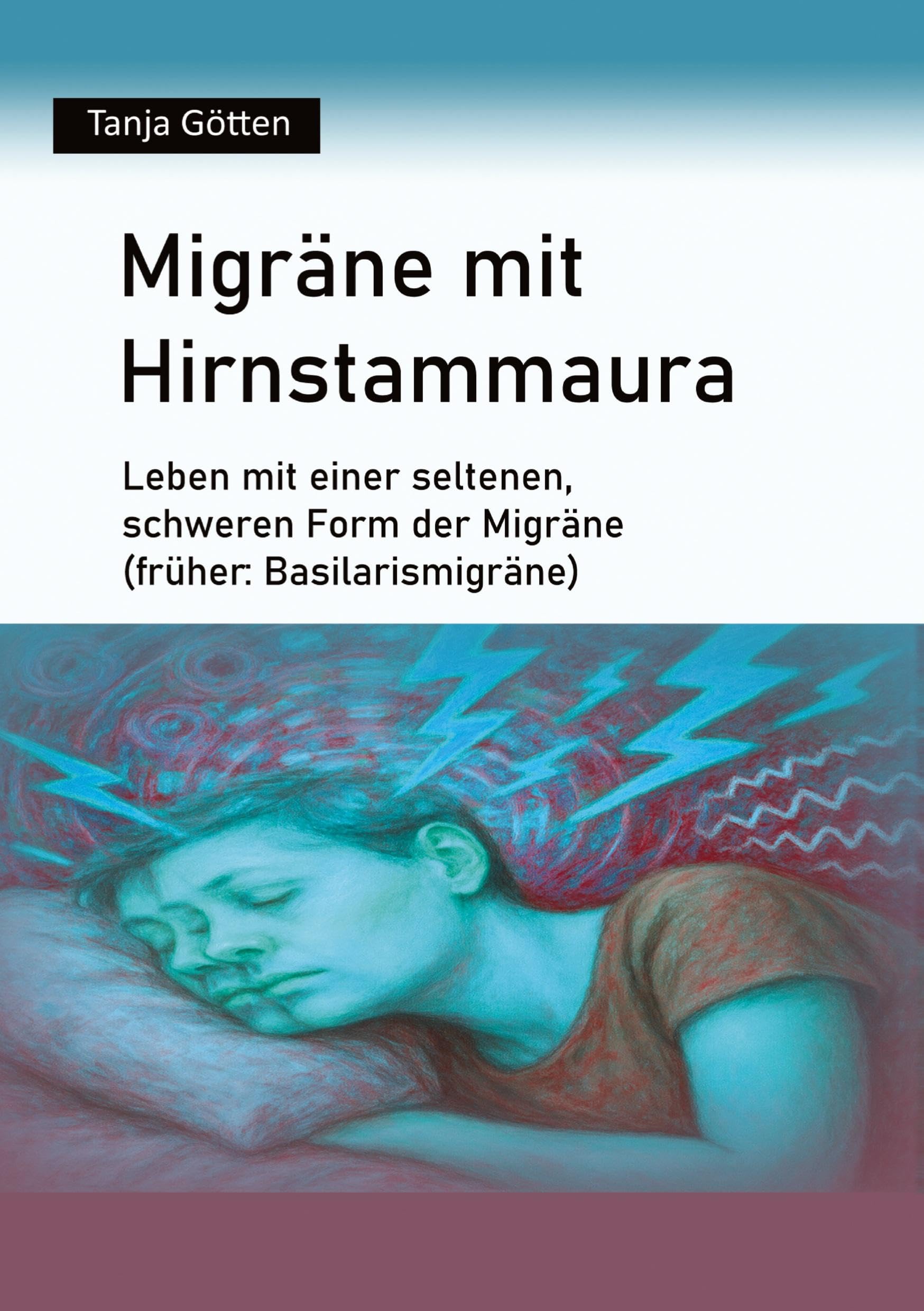 Migräne mit Hirnstammaura: Leben mit einer seltenen, schweren Form der Migräne (früher: Basilarismigräne)