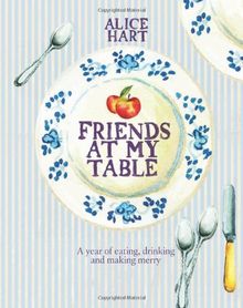 Friends at My Table: A Year of Eating, Drinking and Making Merry