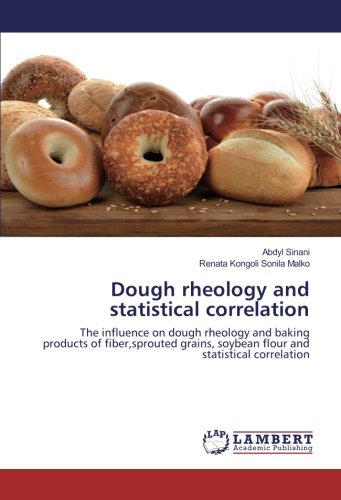 Dough rheology and statistical correlation: The influence on dough rheology and baking products of fiber,sprouted grains, soybean flour and statistical correlation