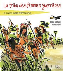 La tribu des femmes guerrières : et autres récits d'Amazonie