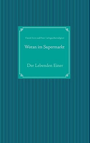 Wotan im Supermarkt: Der Lebenden Einer