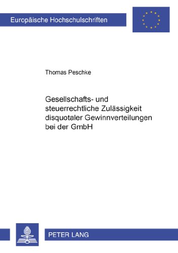 Gesellschafts- und steuerrechtliche Zulässigkeit disquotaler Gewinnverteilungen bei der GmbH (Europäische Hochschulschriften - Reihe II)