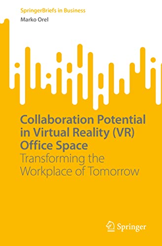 Collaboration Potential in Virtual Reality (VR) Office Space: Transforming the Workplace of Tomorrow (SpringerBriefs in Business)