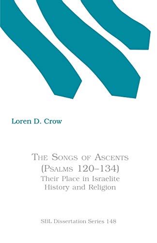 The Songs of Ascents (Psalms 120-134): Their Place in Israelite History and Religion (Society of Biblical Literature Dissertation Series, Band 148)