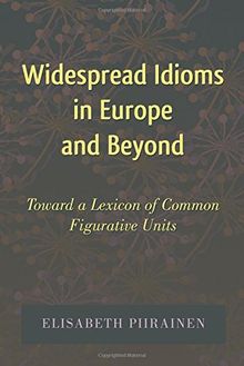 Widespread Idioms in Europe and Beyond: Toward a Lexicon of Common Figurative Units (International Folkloristics)