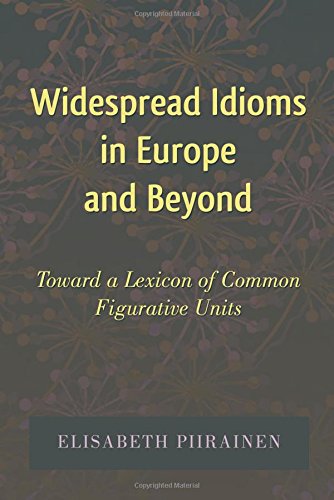 Widespread Idioms in Europe and Beyond: Toward a Lexicon of Common Figurative Units (International Folkloristics)