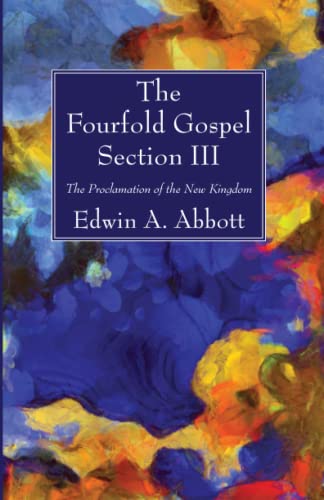 The Fourfold Gospel; Section III: The Proclamation of the New Testament: The Proclamation of the New Kingdom