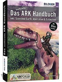 Das inoffizielle ARK-Handbuch: Inkl. Scorched Earth, Aberration & Extinction