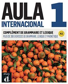 Aula internacional 1, A1 : complément de grammaire et lexique : plus de 200 exercices de grammaire, lexique et phonétique