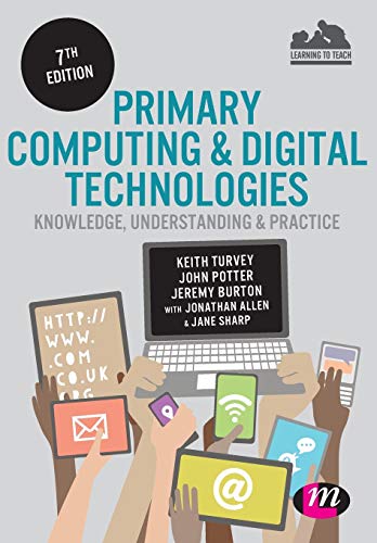 Primary Computing and Digital Technologies: Knowledge, Understanding and Practice Seventh Edition (Achieving QTS)