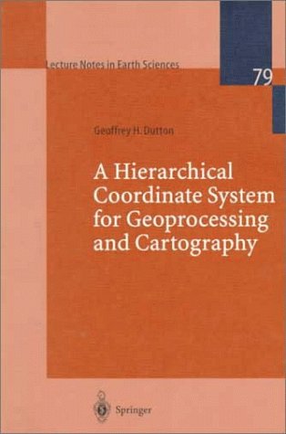 A Hierarchical Coordinate System for Geoprocessing and Cartography: Working Through the Scales (Lecture Notes in Earth Sciences)