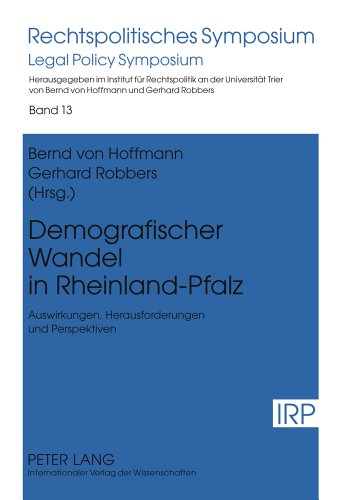 Demografischer Wandel in Rheinland-Pfalz: Auswirkungen, Herausforderungen und Perspektiven- Mit Beiträgen von Heinz Georg Bamberger, Jörg Berres, ... Rainer Wilhelm (Rechtspolitisches Symposium)