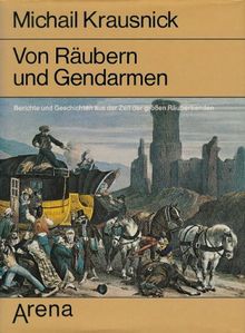 Von Räubern und Gendarmen. Berichte und Geschichten aus der Zeit der großen Räuberbanden