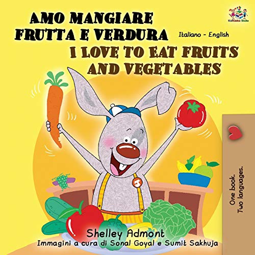 Amo mangiare frutta e verdura I Love to Eat Fruits and Vegetables: Italian English Bilingual Book (Italian English Bilingual Collection)