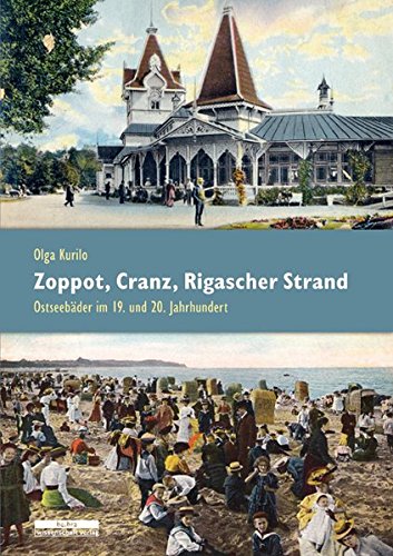 Zoppot, Cranz, Rigascher Strand: Ostseebäder im 19. und 20. Jahrhundert