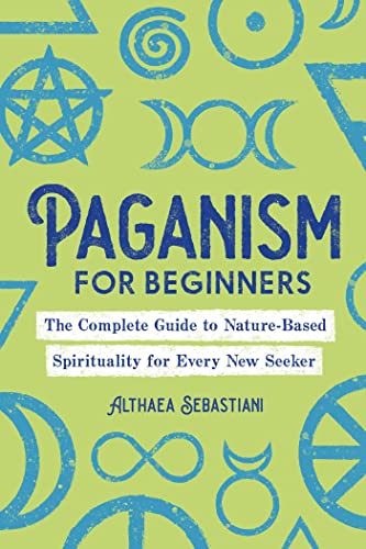 Althaea Sebastiani Paganism For Beginners, The Complete Guide To Nature-Based Spirituality For Every New Seeker
