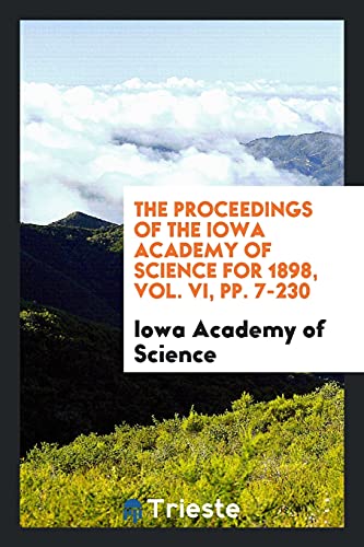 The Proceedings of the Iowa Academy of Science for 1898, Vol. VI, pp. 7-230
