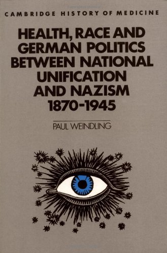 Health, Race and German Politics between National Unification and Nazism 1870-1945 (Cambridge Studies in the History of Medicine)