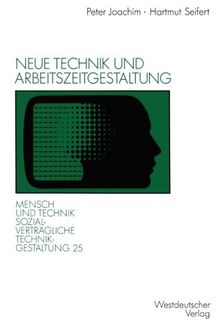 Neue Technik und Arbeitszeitgestaltung (Sozialverträgliche Technikgestaltung, Hauptreihe) (German Edition)