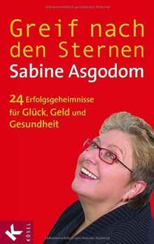 Greif nach den Sternen!: Die 24 Erfolgsgeheimnisse für Glück, Geld und Gesundheit: Die 24 Erfolgsgeheimnisse für Glück, Geld, Gesundheit