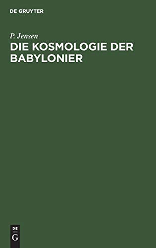 Die Kosmologie der Babylonier: Studien und Materialien