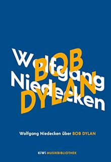 Wolfgang Niedecken über Bob Dylan (KiWi Musikbibliothek, Band 11)