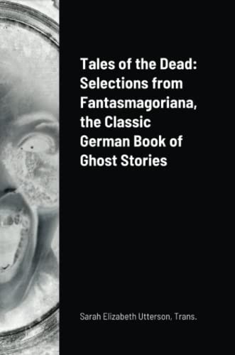 Tales of the Dead: Selections from Fantasmagoriana, the Classic German Book of Ghost Stories