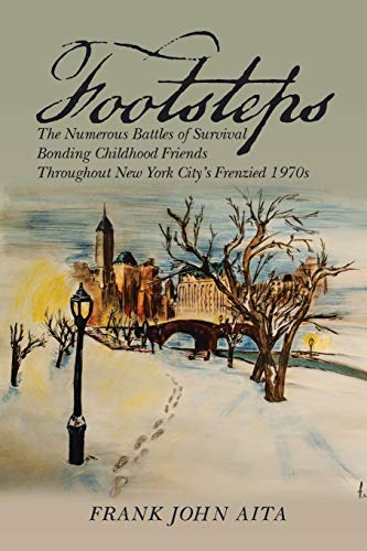 Footsteps: The Numerous Battles of Survival Bonding Childhood Friends Throughout New York City's Frenzied 1970s