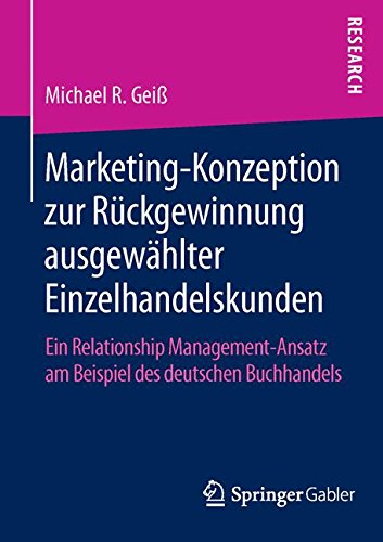 Marketing-Konzeption zur Rückgewinnung ausgewählter Einzelhandelskunden: Ein Relationship Management-Ansatz am Beispiel des deutschen Buchhandels