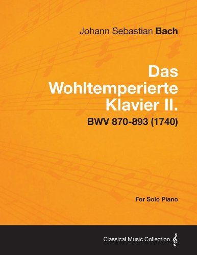 Das Wohltemperierte Klavier II. for Solo Piano - Bwv 870-893 (1740)