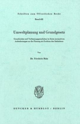 Umweltplanung und Grundgesetz.: Grundrechte und Verfassungsgrundsätze in ihren normativen Anforderungen an die Planung als Problem des Städtebaus. (Schriften Zum Offentlichen Recht, 431)