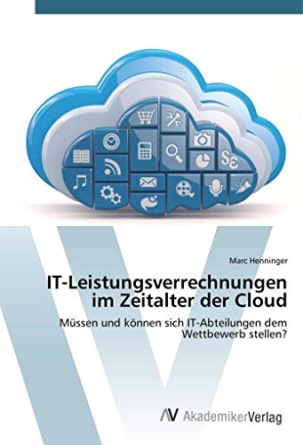 IT-Leistungsverrechnungen im Zeitalter der Cloud: Müssen und können sich IT-Abteilungen dem Wettbewerb stellen?