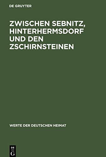 Zwischen Sebnitz, Hinterhermsdorf und den Zschirnsteinen: Ergebnisse der heimatkundlichen Bestandsaufnahme im Gebiet von Sebnitz, Hinterhermsdorf, Schöna und Am Raumberg